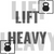 Lift Heavy / Small