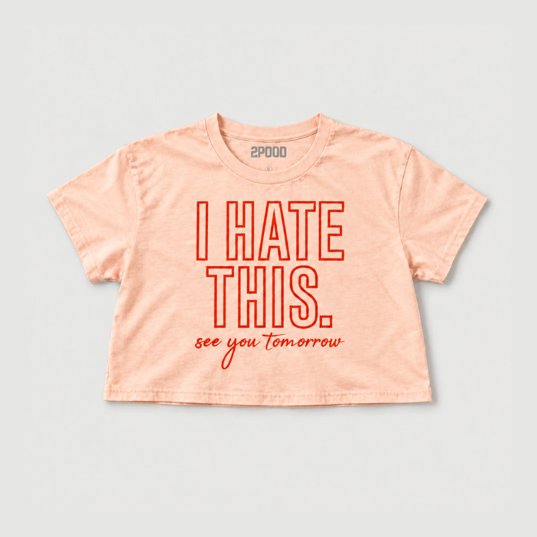 I Hate This. See You Tomorrow Crop Top