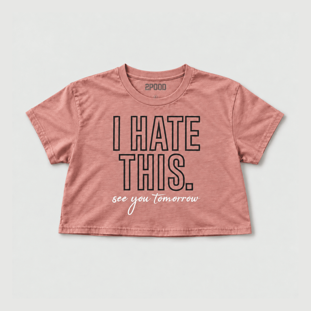 I Hate This. See You Tomorrow Crop Top