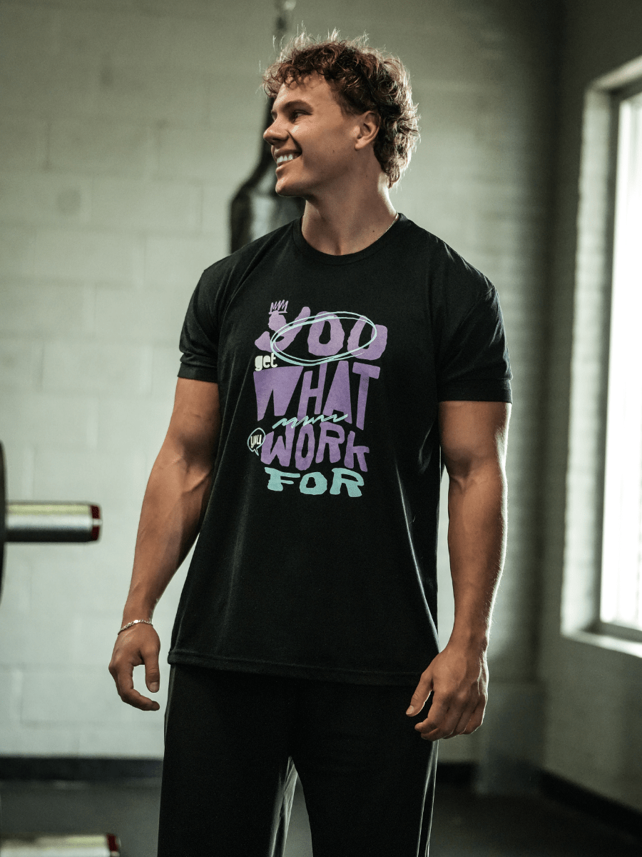 You Get What You Work For T-Shirt