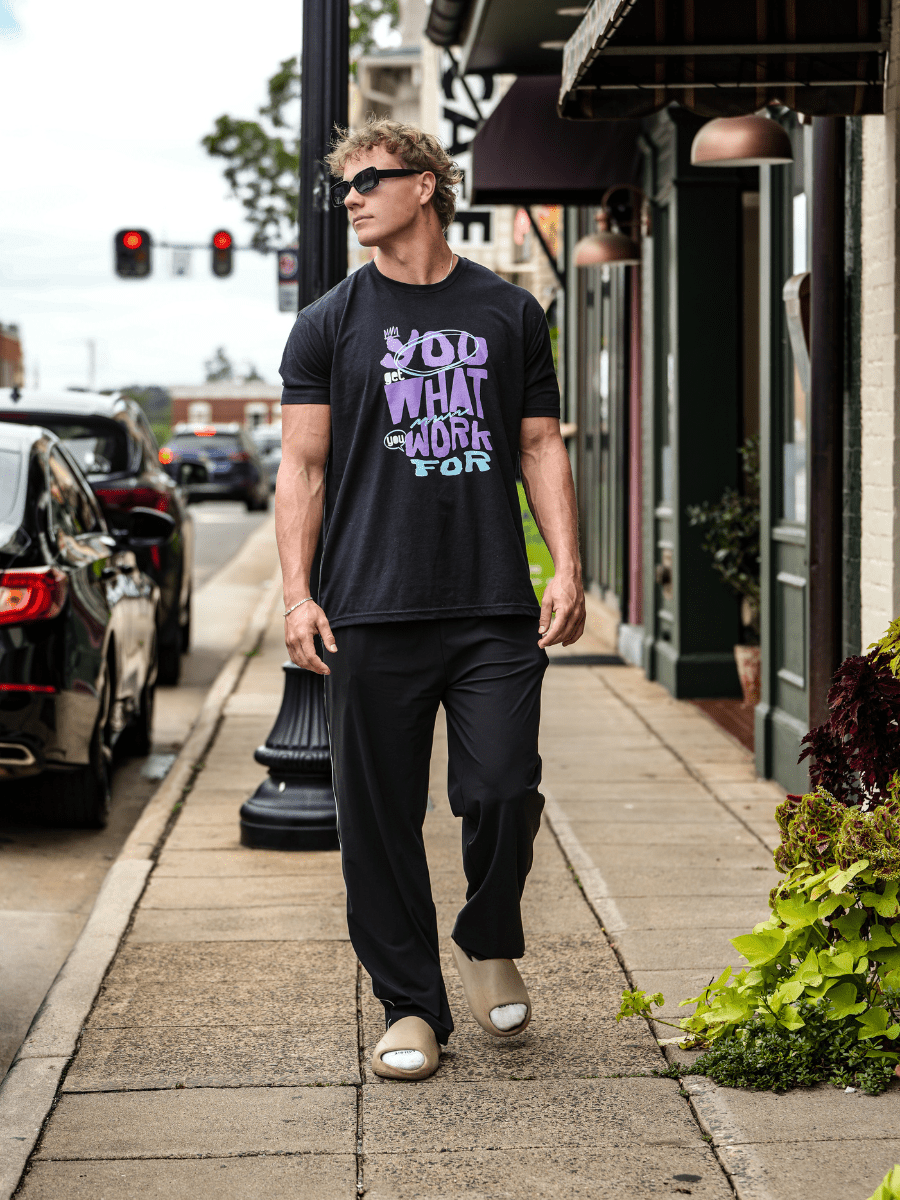 You Get What You Work For T-Shirt