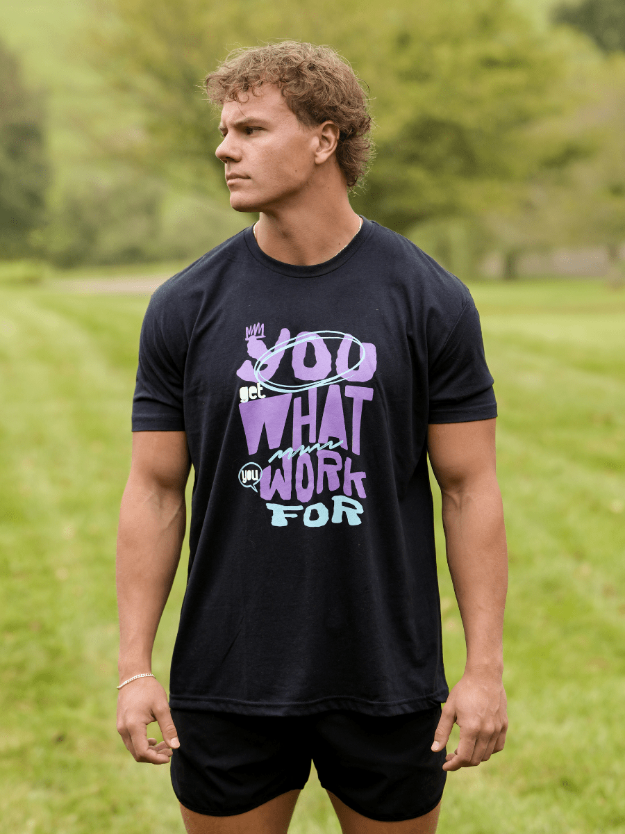 You Get What You Work For T-Shirt
